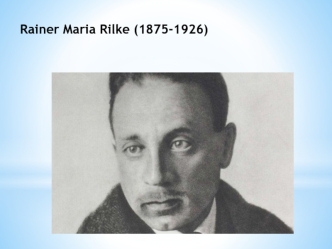 Rainer Maria Rilke (1875-1926)