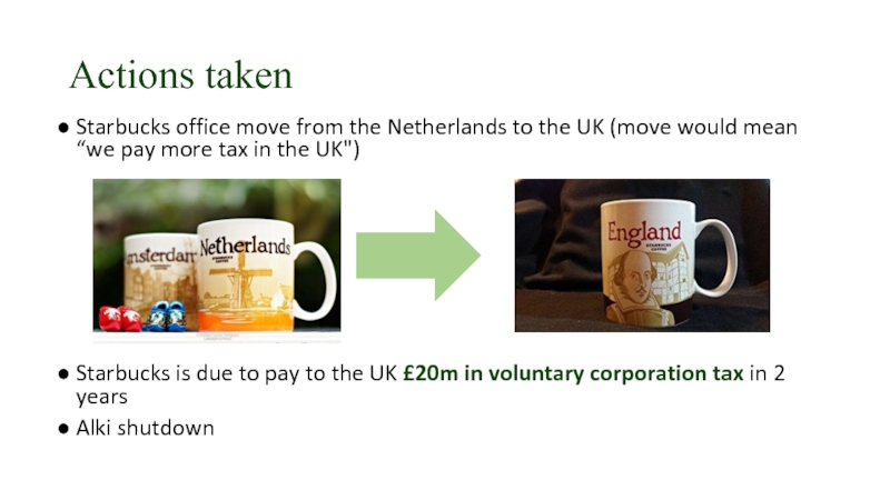Actions takenStarbucks office move from the Netherlands to the UK (move would mean