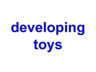 Developing toys