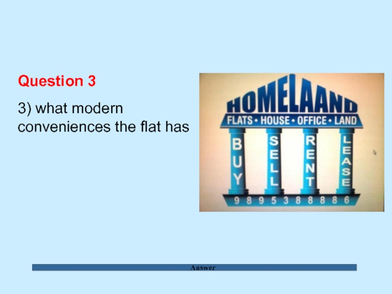 Answer Question 3  3) what modern conveniences the flat has