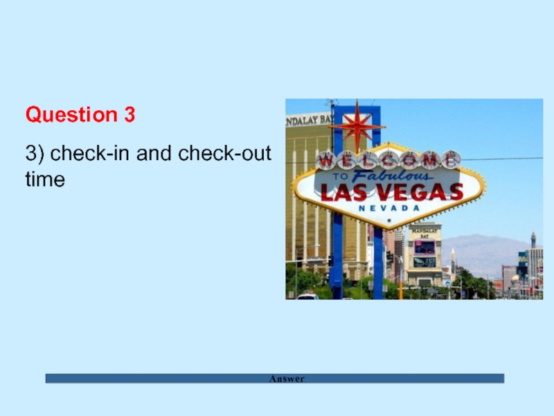 Answer Question 3  3) check-in and check-out time