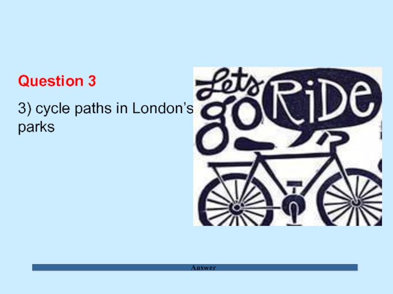 Answer Question 3  3) cycle paths in London’s parks