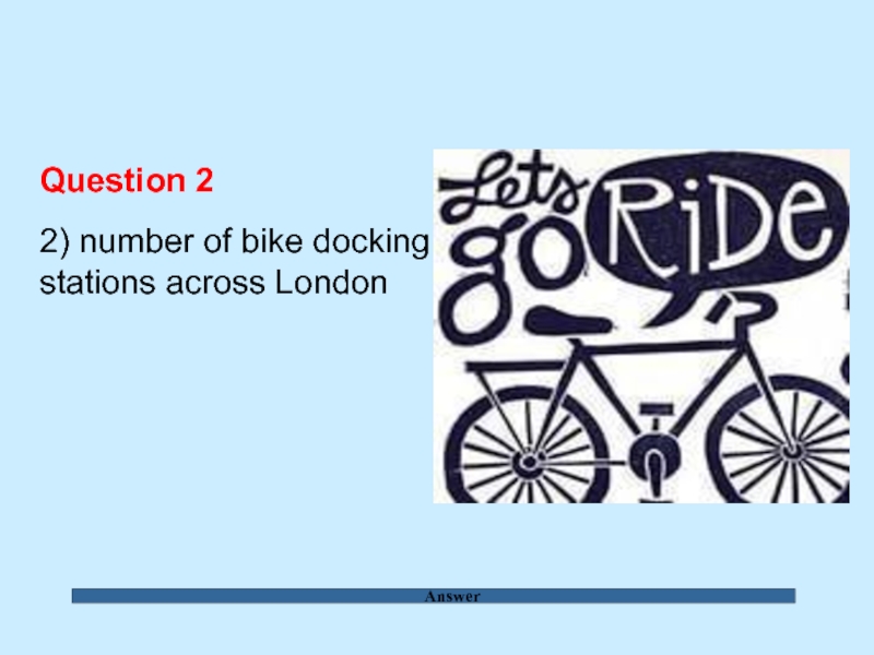 Answer Question 2  2) number of bike docking stations across London