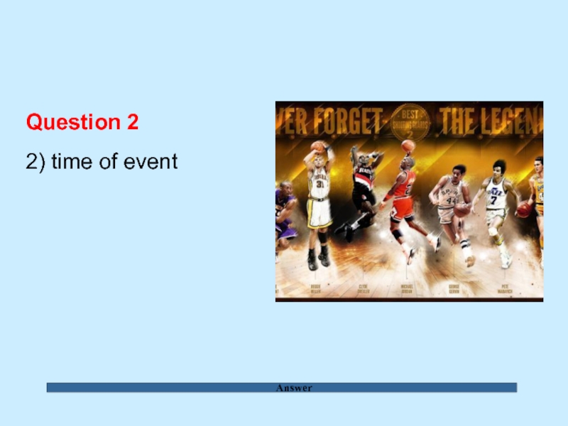 Answer Question 2  2) time of event