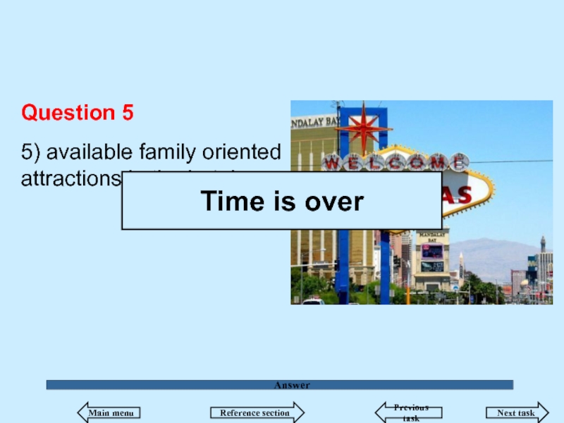 Answer Question 5  5) available family oriented  attractions