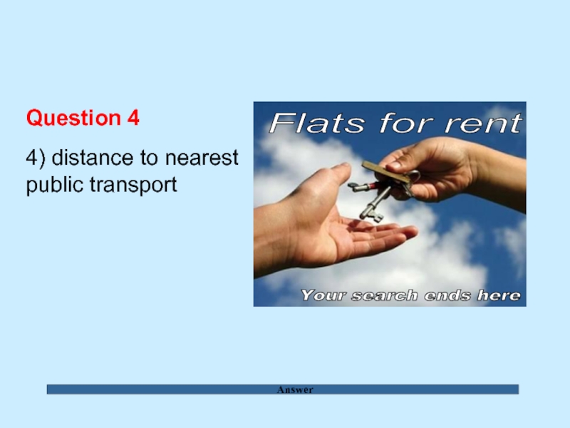 Answer Question 4  4) distance to nearest public transport