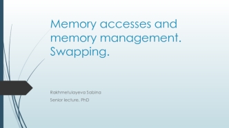 Lecture 5. Memory accesses and memory management. Swapping. Main components of an operating system