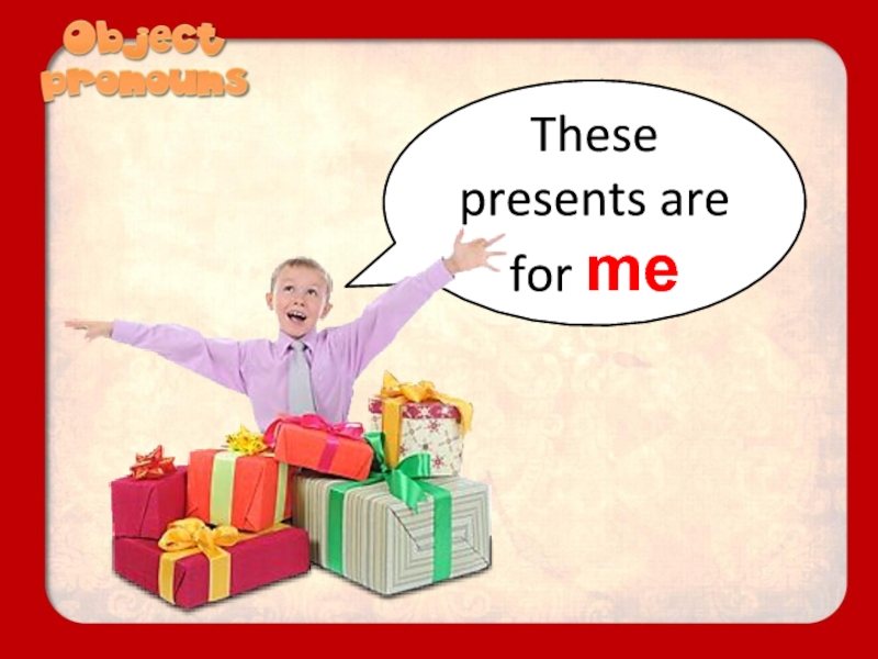 Who are the present people. These are presents. Practical presents are.