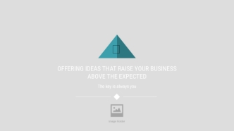 Offering ideas that raise your business above the expected
