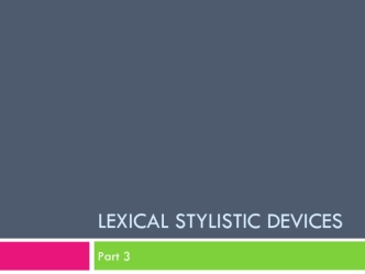 Lexical stylistic devices. Hyperbole, meiosis, litotes