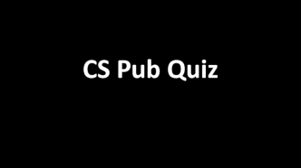 CS Pub Quiz