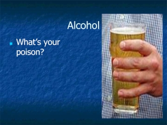 Alcohol. What’s your poison?