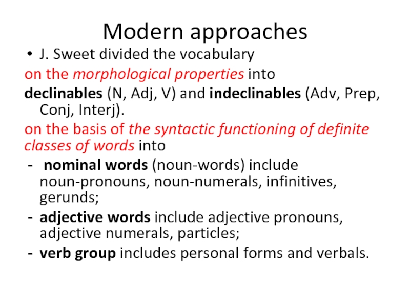 Modern approaches J. Sweet divided the vocabulary  on the morphological properties
