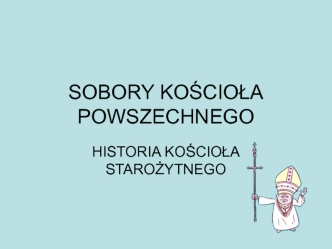 Sobory kościoła powszechnego. Historia kościoła starożytnego