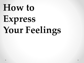 How to Express Your Feelings