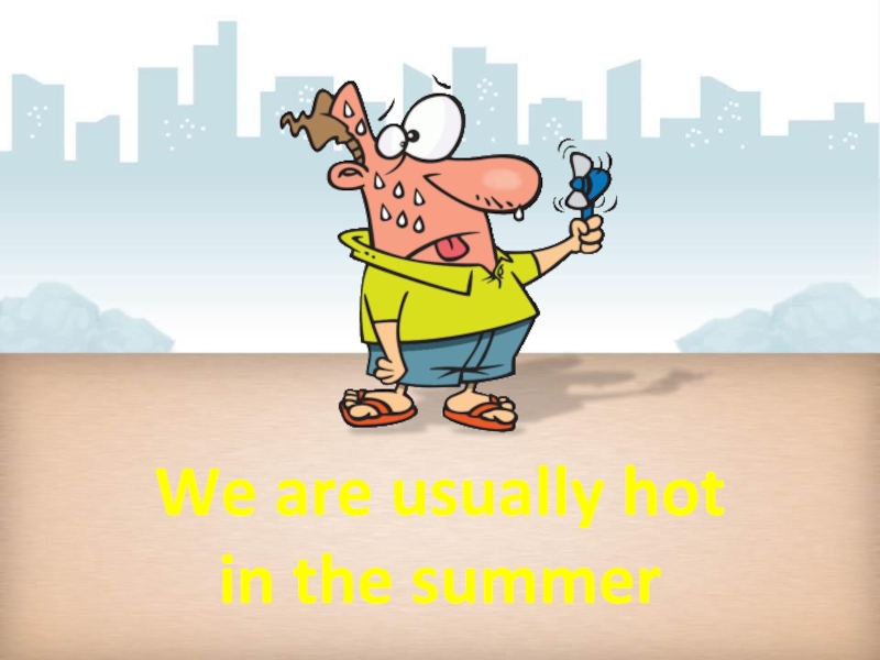 Do you usually watch tv. Travel often для презентации. It is usually hot in Summer перевод на русский. It is usually hot in.