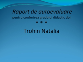 Raport de autoevaluare pentru conferirea gradului didactic doi