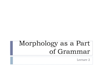 Morphology as a Part of Grammar