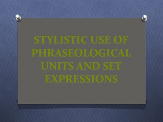 Stylistic use of phraseological units and set expressions