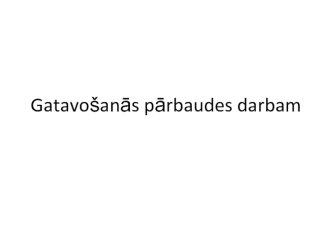 Gatavošanās pārbaudes darbam