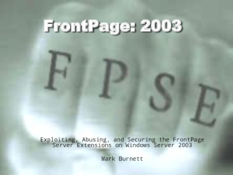 Exploiting, Abusing, and Securing the FrontPage Server Extensions on Windows Server 2003
