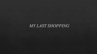 My last shopping