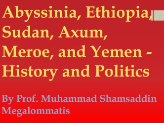 Abyssinia, Ethiopia, Sudan, Axum, Meroe, and Yemen - History and Politics