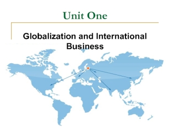Unit One. Globalization and International Business
