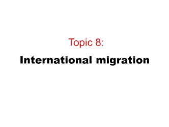 International migration. (Topic 8)