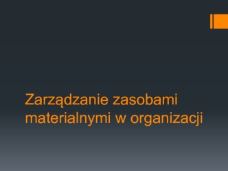 Zarządzanie zasobami materialnymi w organizacji