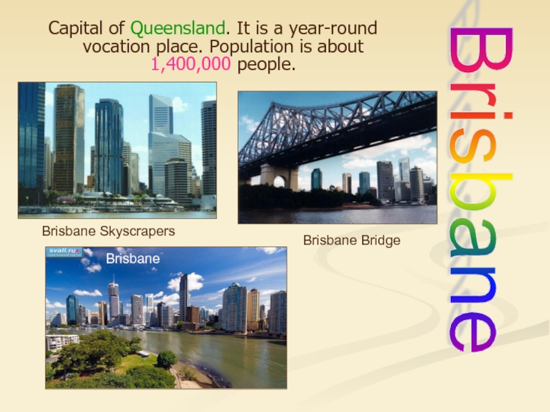 Capital of Queensland. It is a year-round vocation place. Population is