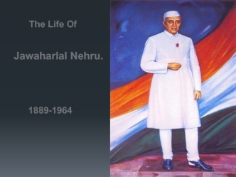 The life of Jawaharlal Nehru