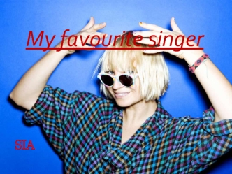 My favourite singer Sia