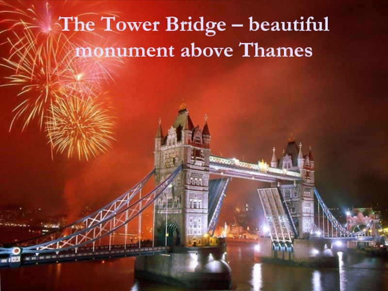 The Tower Bridge – beautiful monument above Thames