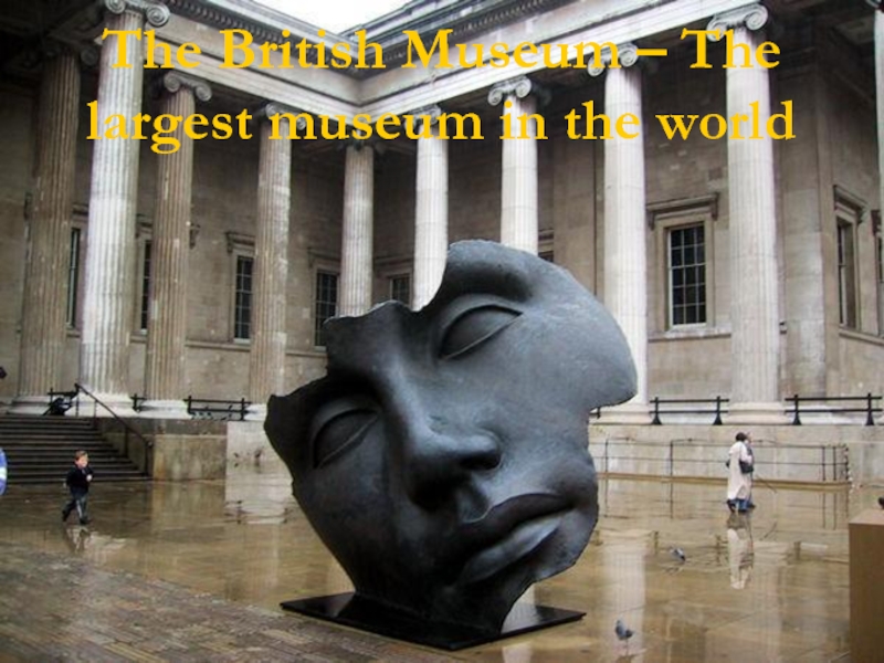 The British Museum – The largest museum in the world