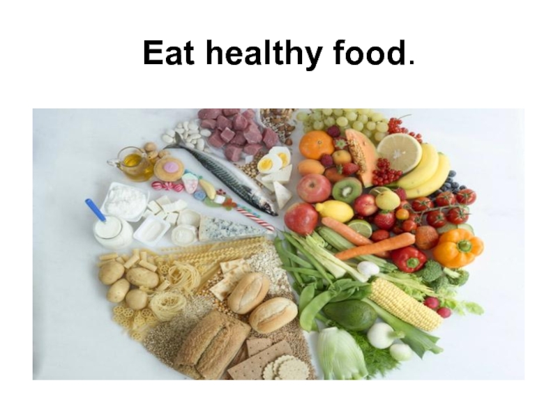 Eat healthy food.