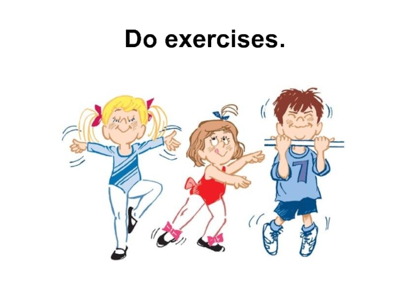 Do exercises.