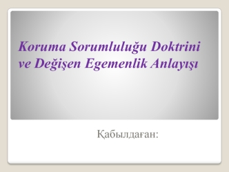 Koruma Sorumluluğu Doktrini ve Değişen Egemenlik Anlayışı