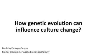 How genetic evolution can influence culture change?