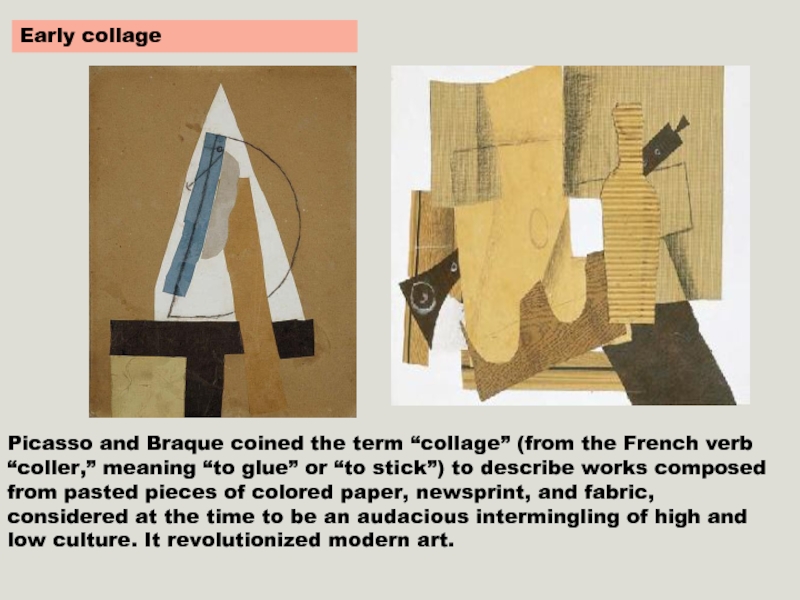 Picasso and Braque coined the term “collage” (from the French verb