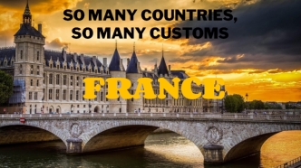 So many countries, so many customs. France