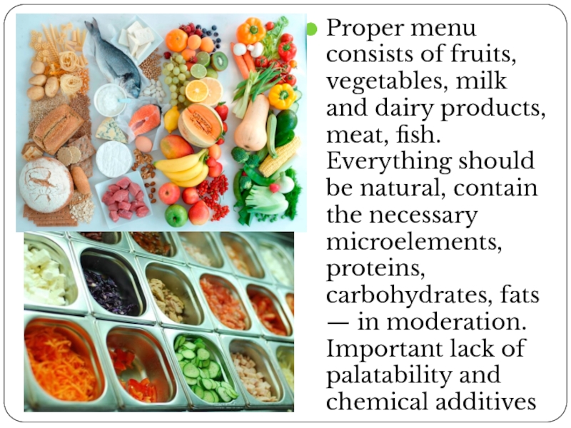 Proper menu consists of fruits, vegetables, milk and dairy products, meat, fish.
