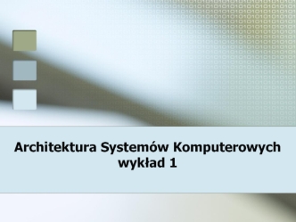 Architektura. Systemów Komputerowych (wykład 1)
