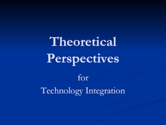Theoretical perspectives for technology integration
