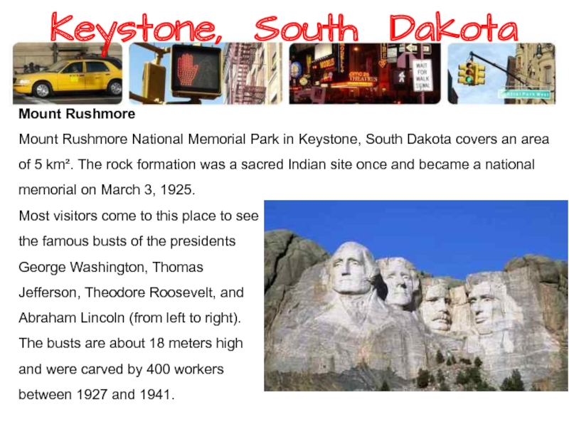 Keystone, South Dakota Mount Rushmore Mount Rushmore National Memorial Park in Keystone, South Dakota covers an area