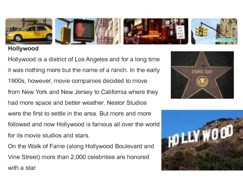 Hollywood Hollywood is a district of Los Angeles and for a long time it was nothing more