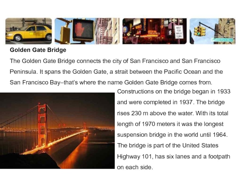 Golden Gate Bridge The Golden Gate Bridge connects the city of San Francisco and San Francisco Peninsula.