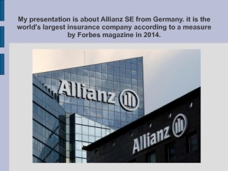 Allianz SE from Germany. it is the world's largest insurance company according to a measure by Forbes magazine in 2014