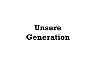 Unsere Generation