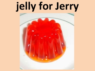 Jelly for Jerry